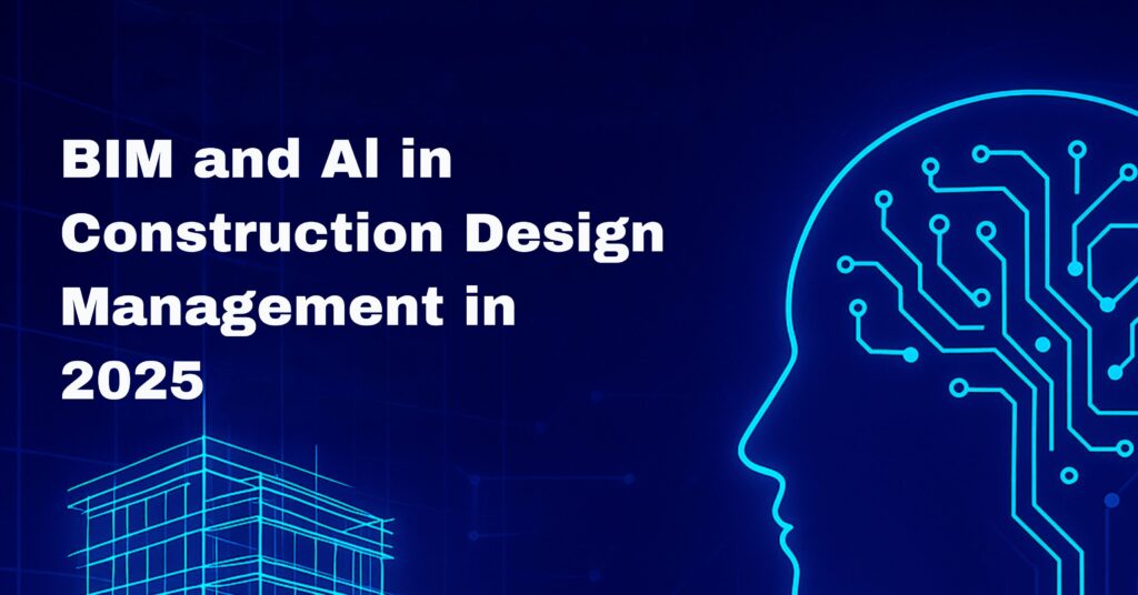 BIM and AI in Construction Design Management in 2025