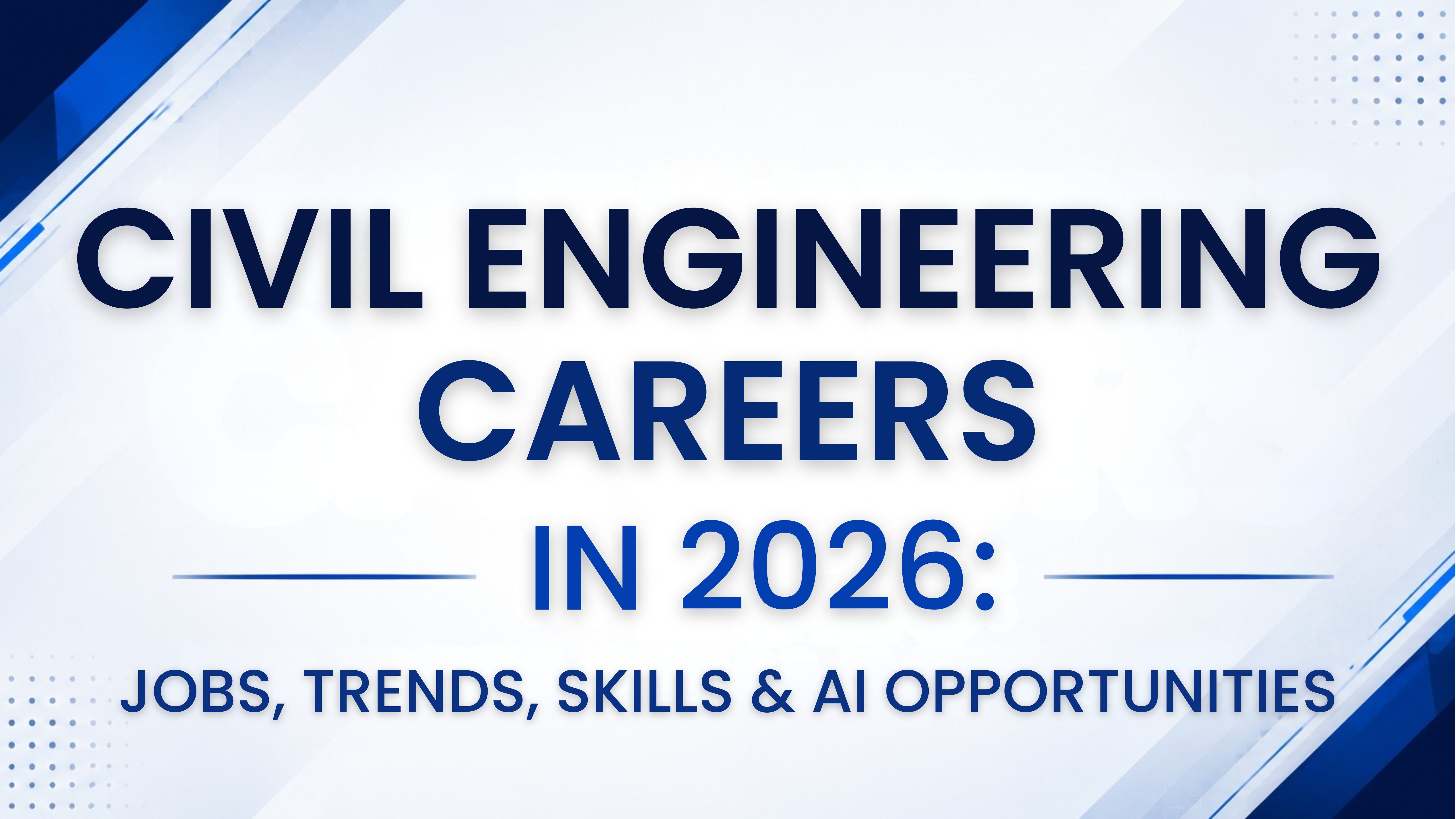 Civil Engineering Careers in 2026: Jobs, Trends, Skills & AI Opportunities